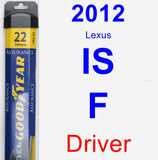 Driver Wiper Blade for 2012 Lexus IS F - Assurance