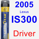 Driver Wiper Blade for 2005 Lexus IS300 - Assurance