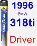 Driver Wiper Blade for 1996 BMW 318ti - Hybrid