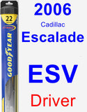 Driver Wiper Blade for 2006 Cadillac Escalade ESV - Hybrid