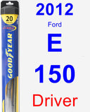 Driver Wiper Blade for 2012 Ford E-150 - Hybrid