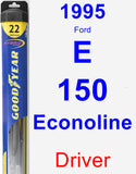 Driver Wiper Blade for 1995 Ford E-150 Econoline - Hybrid