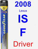 Driver Wiper Blade for 2008 Lexus IS F - Hybrid